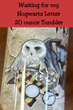 Waiting for my Hogwarts Letter 20   Oz Tumbler  *727