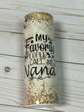 My Favorite People Call Me Personalized Floral Tumbler  *324