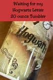 Waiting for my Hogwarts Letter 20   Oz Tumbler  *727