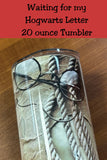 Waiting for my Hogwarts Letter 20   Oz Tumbler  *727