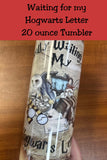 Waiting for my Hogwarts Letter 20   Oz Tumbler  *727
