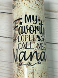 My Favorite People Call Me Personalized Floral Tumbler  *324