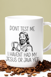Funny Christian Coffee Mug – “Don’t Test Me, I Haven’t Had My Jesus or Java Yet” – 11oz Double-Sided Mug