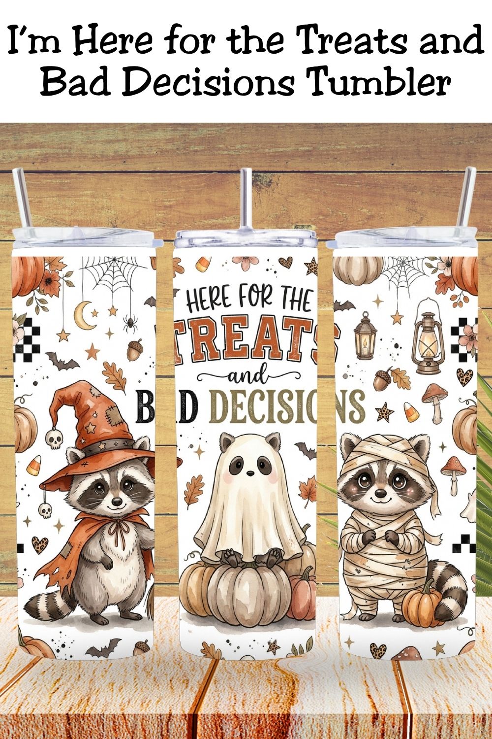 Here for the Treats and Bad Decisions Halloween Raccoon Tumbler and Tumbler Wrap PNG *1083