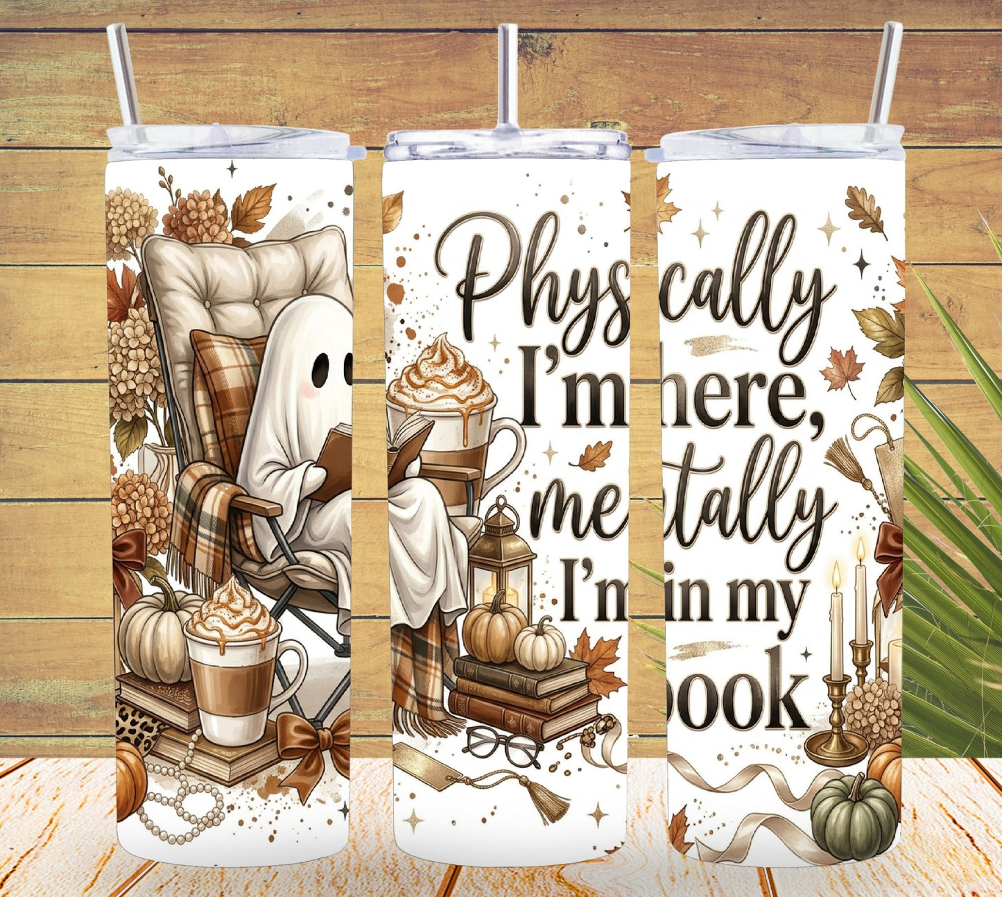 Physically I'm Here, Mentally Im in my Book Tumbler and Tumbler Wrap PNG *1065