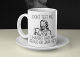 Funny Christian Coffee Mug – “Don’t Test Me, I Haven’t Had My Jesus or Java Yet” – 11oz Double-Sided Mug