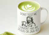 Funny Christian Coffee Mug – “Don’t Test Me, I Haven’t Had My Jesus or Java Yet” – 11oz Double-Sided Mug