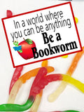 In a world where you can be anything...be a bookworm!  This fun bag topper is a great gift idea for your classroom, kids, or to celebrate national library month.