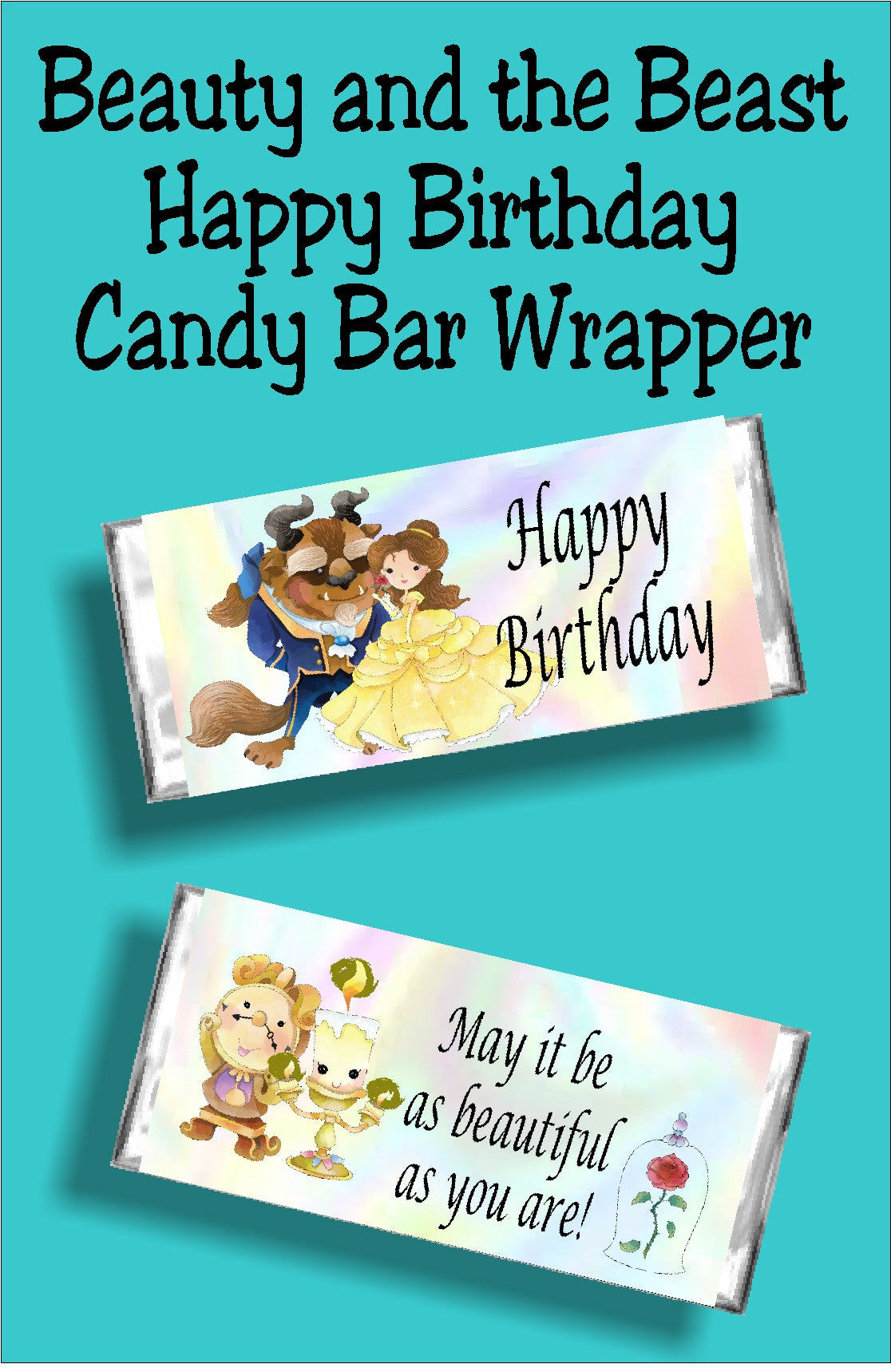 Happy Birthday....may it be as beautiful as you are! Wish someone a Happy birthday with this Beauty and the Beast birthday candy bar wrapper. Perfect for when you are attending a Beauty and the Beast party or use as a party favor for your party bags.