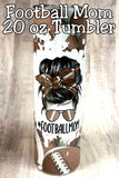 Football Mom 20oz Tumbler  *158