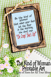 Be the Kind of Woman that when your feet hit the floor in the morning, the devil says "Oh Crap! She's Up!"  What a wonderful quote to live by. And now you can get it for all of your crafting ideas.
