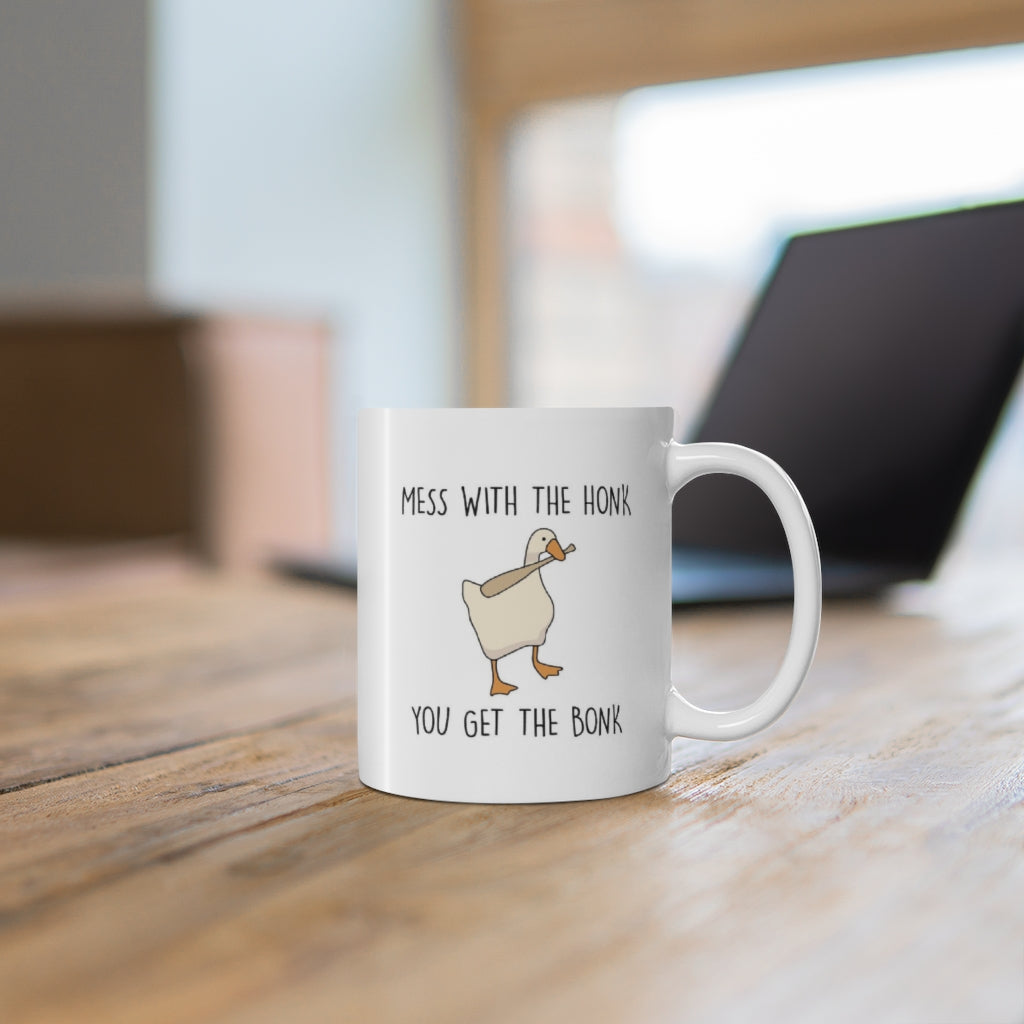 Mess with the Honk You Get the Bonk 11 oz Ceramic Mug
