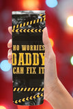 No Worries Daddy Can Fix It Tumbler