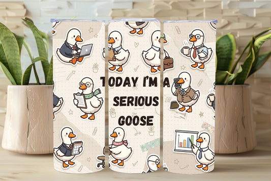 Today I’m a Serious Goose Tumbler   *857