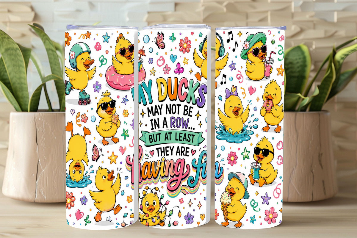 My Ducks May Not Be In A Row Tumbler and Mug  *1068