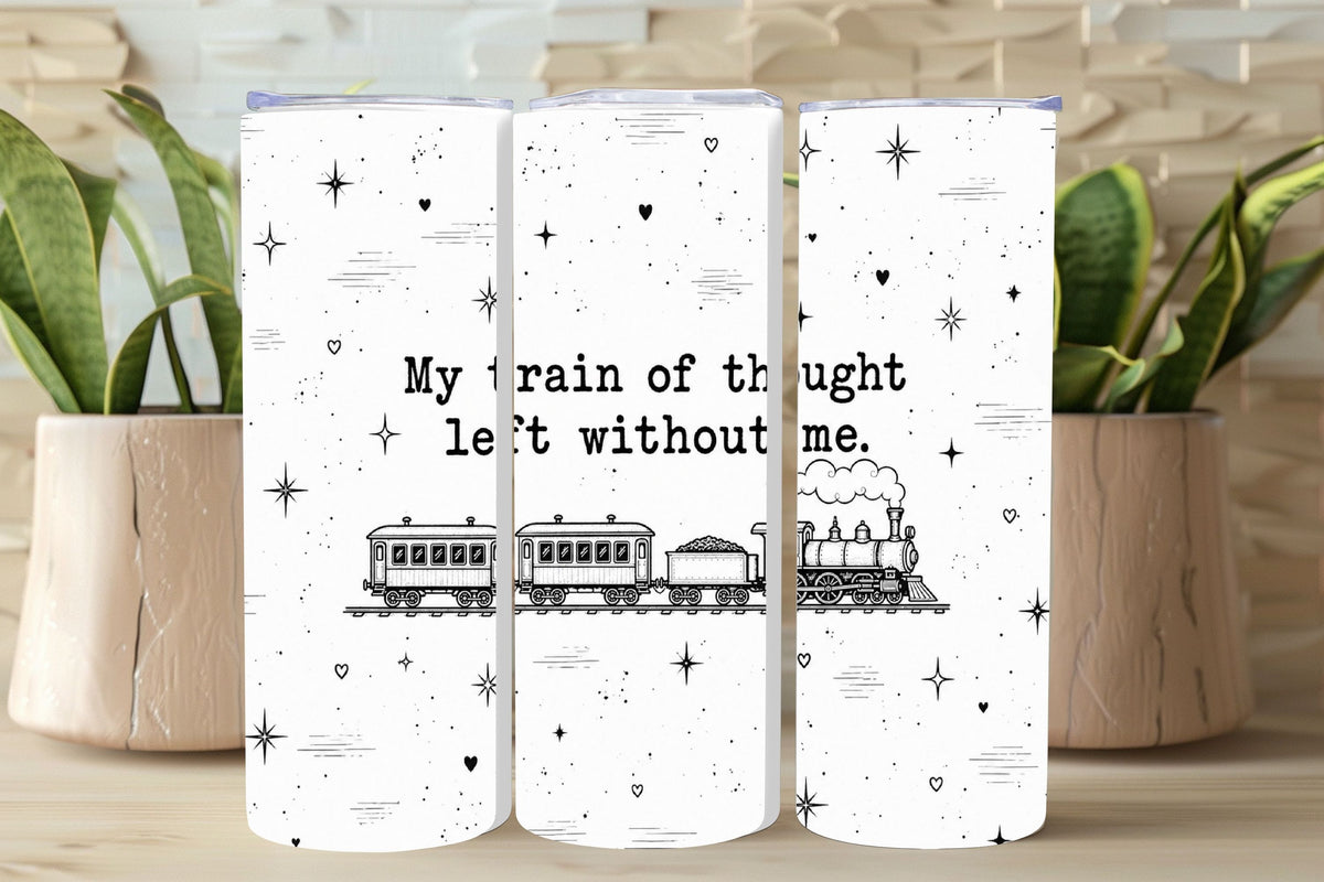 My Train of Thought Left Without Me Tumbler and Tumbler Wrap   *1118 (Copy)