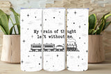 My Train of Thought Left Without Me Tumbler and Tumbler Wrap   *1118 (Copy)