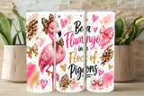Be a Flamingo in a Flock of Pigeons Tumbler and Tumbler Wrap    *1087