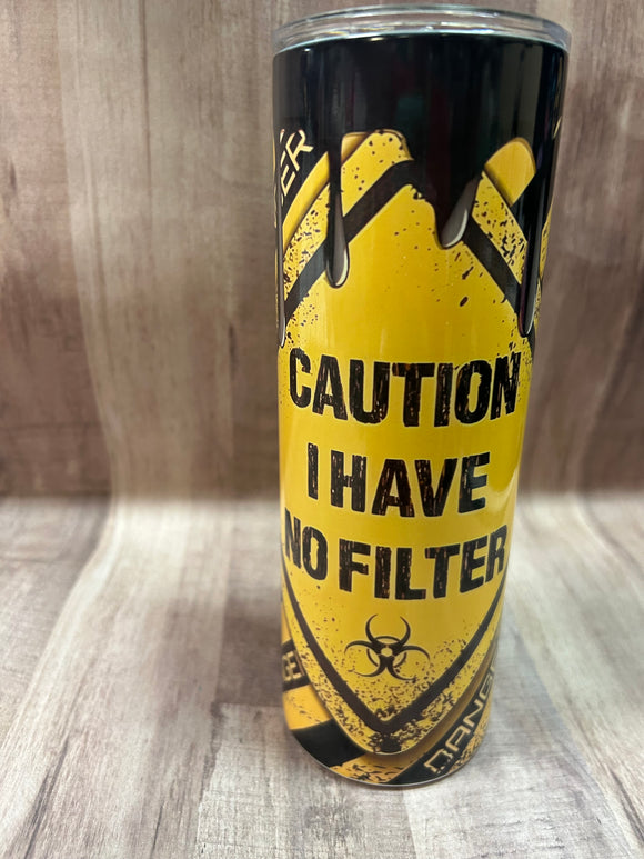 Caution I Have No Filter Tumbler