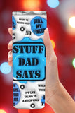 Stuff Dad Says Tumbler  *704