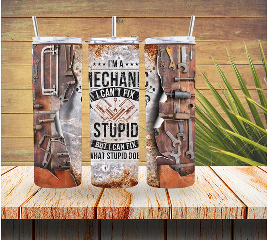 Mechanic Dont Fix Stupid 20 ounce Stainless Steel Tumbler  *464