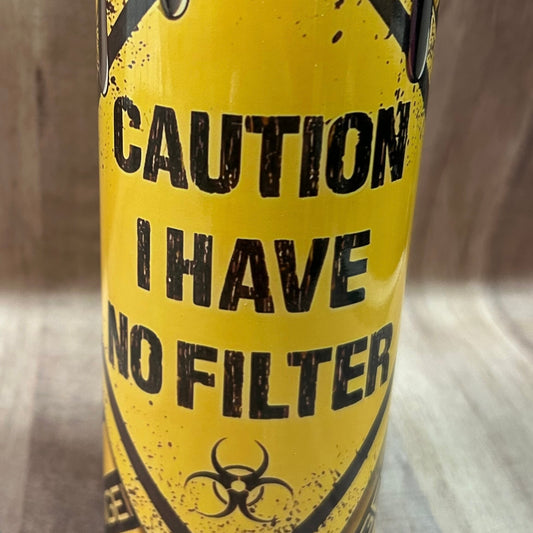 Caution I Have No Filter Tumbler  *55