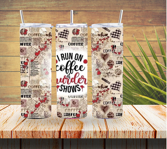 I Run on Coffee and Murder Shows 20 ounce Stainless Steel Tumbler   ￼*652