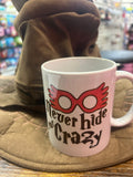 Never Hide Your Crazy Coffee Mug