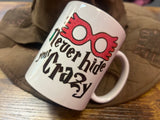 Never Hide Your Crazy Coffee Mug