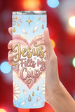Jesus Fills My Cup 20oz Skinny Tumbler  *818