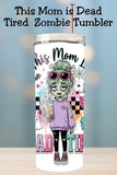 Dead Tired Mom Tumbler and Tumbler Wrap PNG  *1072