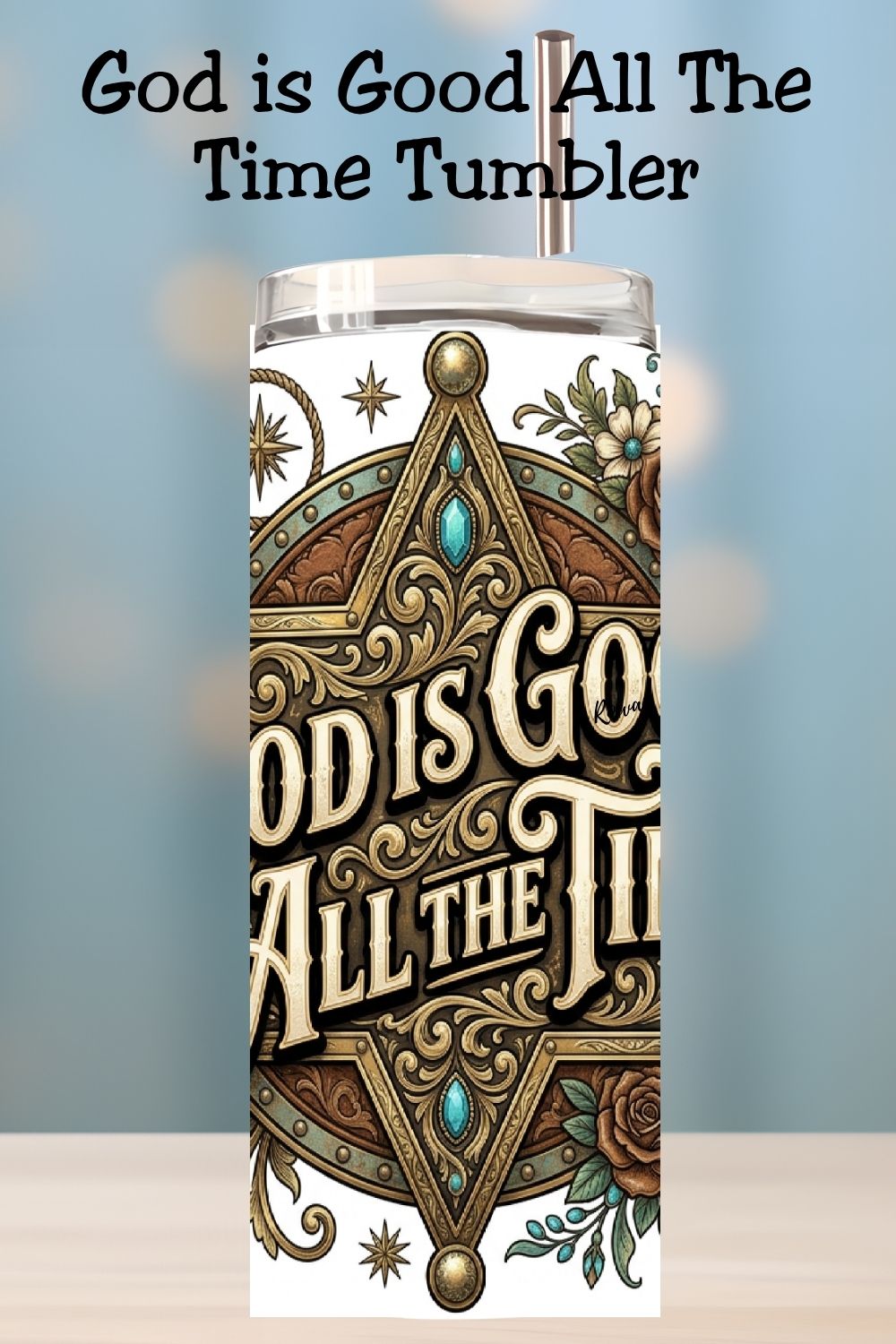 God Is Good All The Time Western Faith Tumbler and Tumbler Wrap PNG   *1078