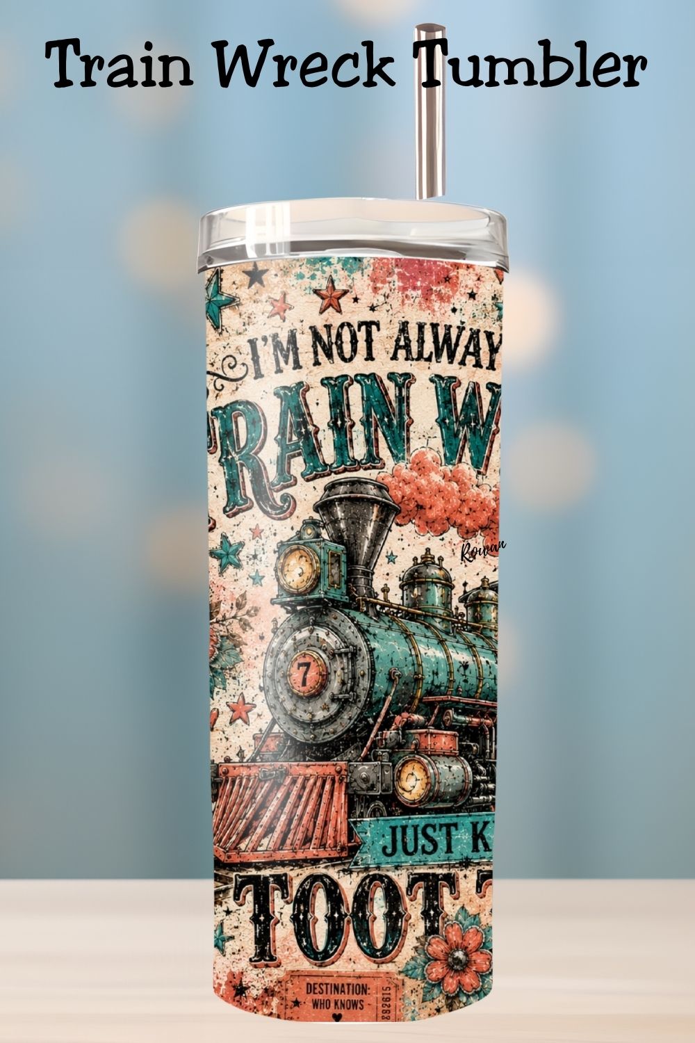 I’m Not Always A Train Wreck Tumbler    *1057