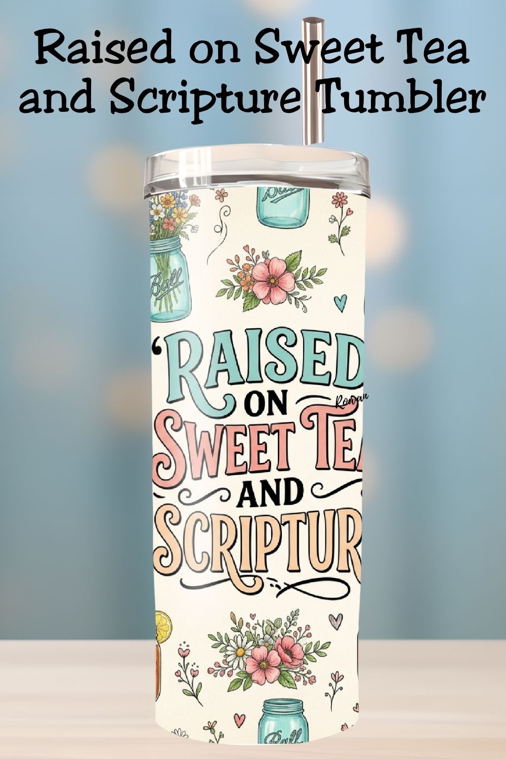 Raised on Sweet Tea and Scripture Tumbler and Tumbler Wrap PNG  *1074