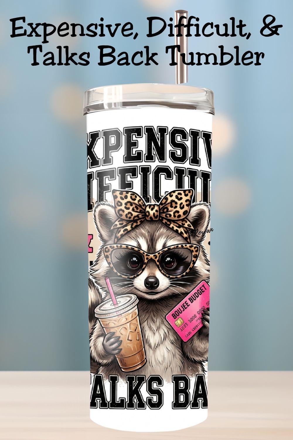 Expensive Difficult & Talks Back Raccoon Tumbler and Tumbler Wrap PNG  *1073