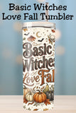 Basic Witches Love Fall Tumbler and Tumbler Wrap *1099