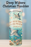 When You Go Through Deep Waters Isaiah 43:2 Coastal Christian Tumbler and Tumbler Wrap   *1114