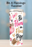 Be a Flamingo in a Flock of Pigeons Tumbler and Tumbler Wrap    *1087