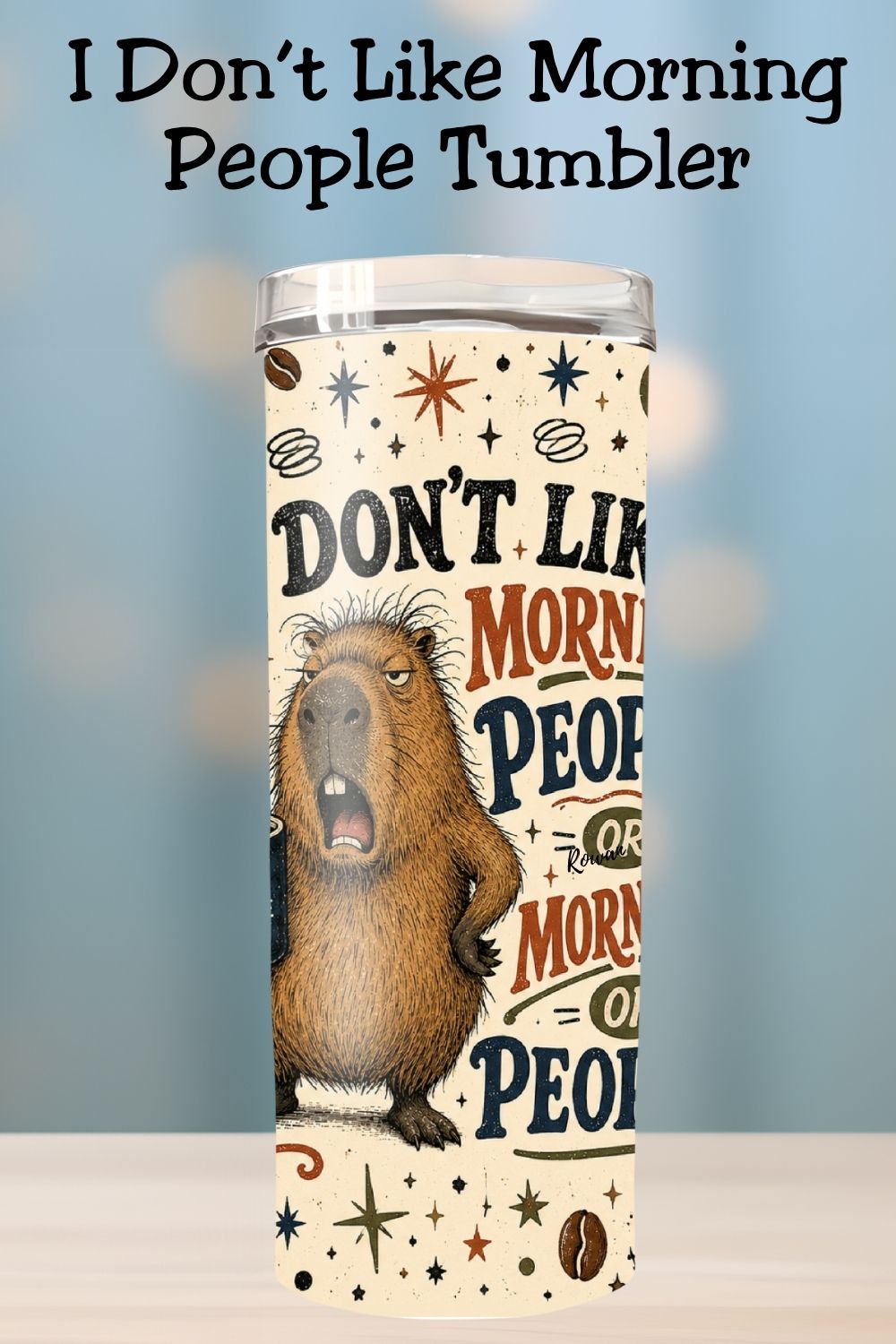 I Don’t Like Morning People, Sarcastic Coffee Tumbler and Tumbler Wrap   *1140