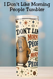 I Don’t Like Morning People, Sarcastic Coffee Tumbler and Tumbler Wrap   *1140