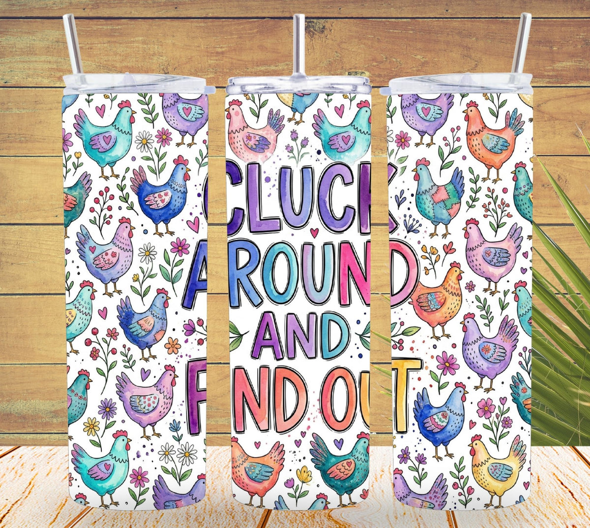 Cluck Around and Find Out Tumbler and Tumbler Wrap PNG  *1066