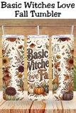 Basic Witches Love Fall Tumbler and Tumbler Wrap *1099