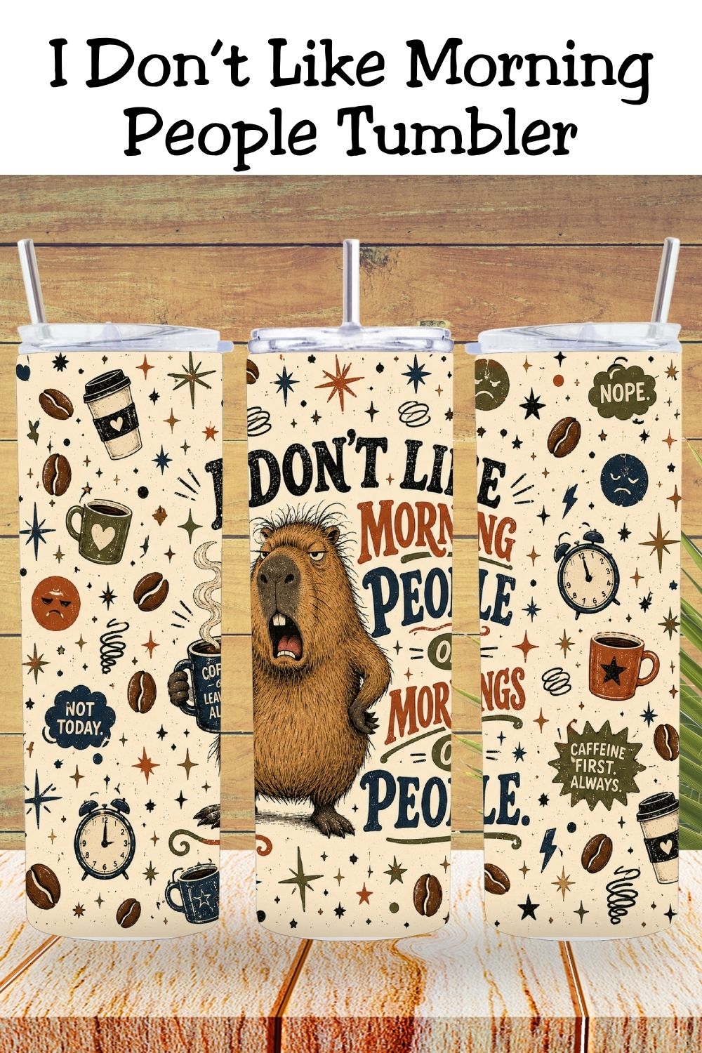 I Don’t Like Morning People, Sarcastic Coffee Tumbler and Tumbler Wrap   *1140