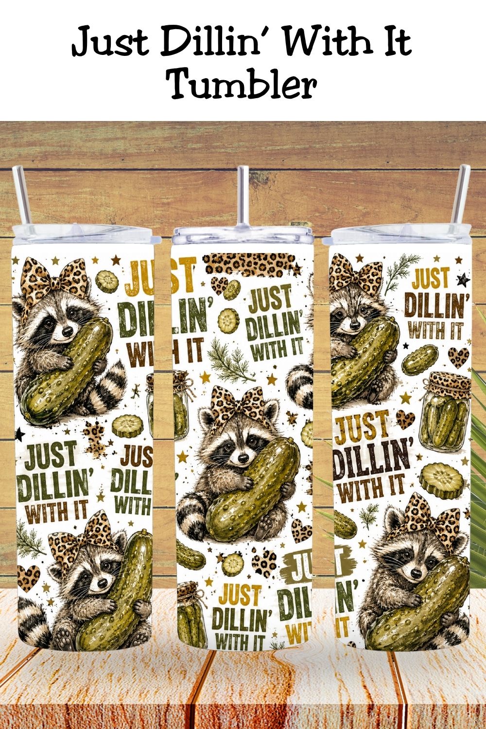 Just Dillin' With It Tumbler and Tumbler Wrap PNG  *1077