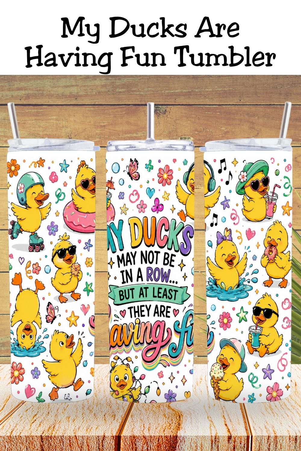 My Ducks May Not Be In A Row Tumbler and Mug  *1068