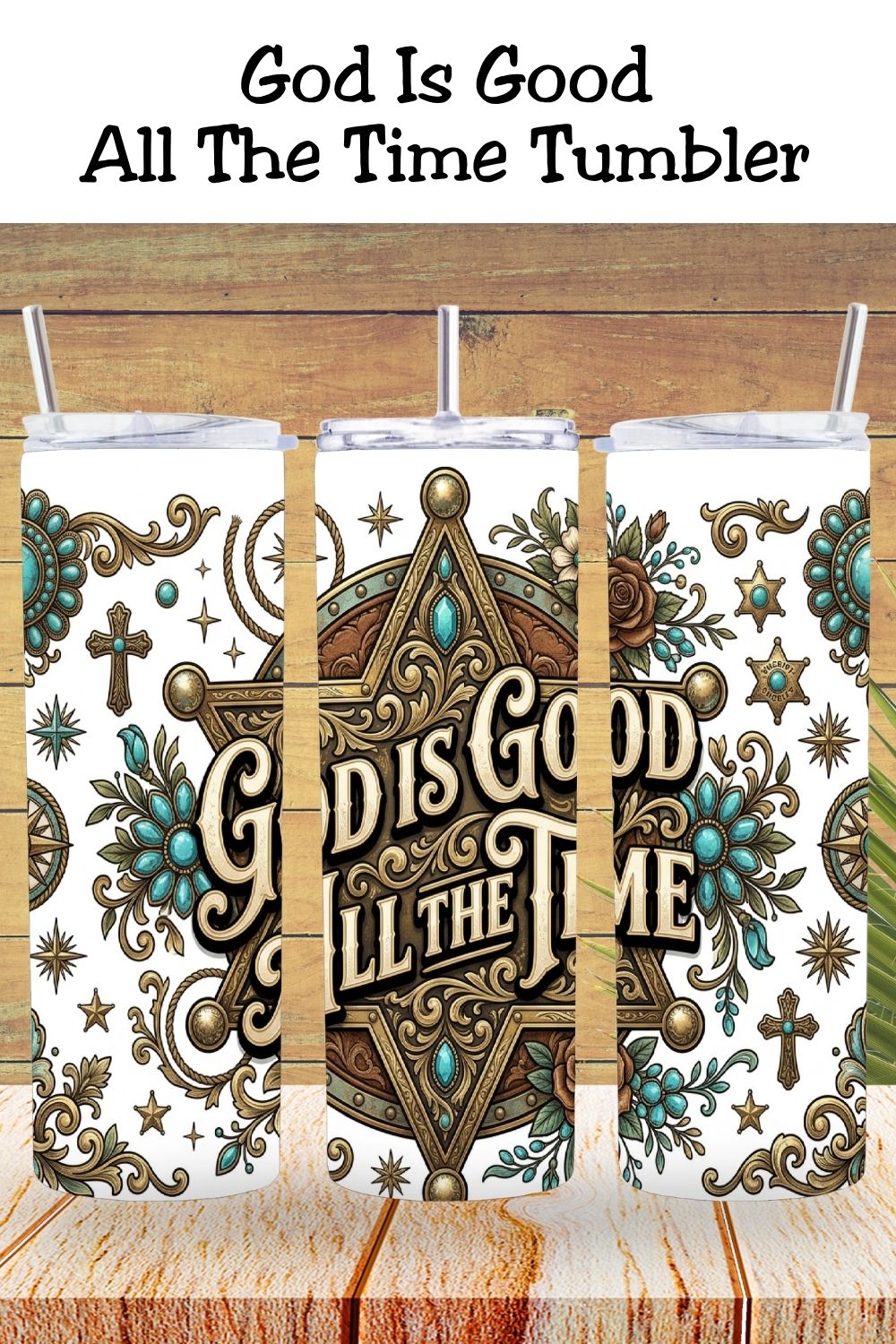 God Is Good All The Time Western Faith Tumbler and Tumbler Wrap PNG   *1078