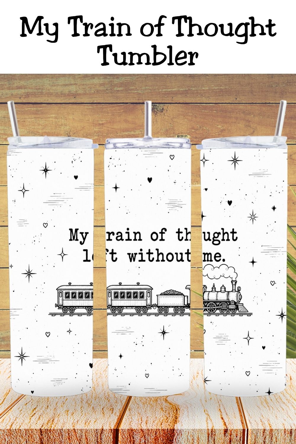My Train of Thought Left Without Me Tumbler and Tumbler Wrap   *1118 (Copy)