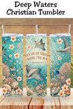 When You Go Through Deep Waters Isaiah 43:2 Coastal Christian Tumbler and Tumbler Wrap   *1114