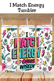 I Match Energy Tumbler and Tumbler Wrap PNG  *1070