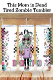 Dead Tired Mom Tumbler and Tumbler Wrap PNG  *1072